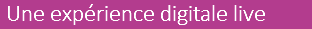 Une expérience digitale live